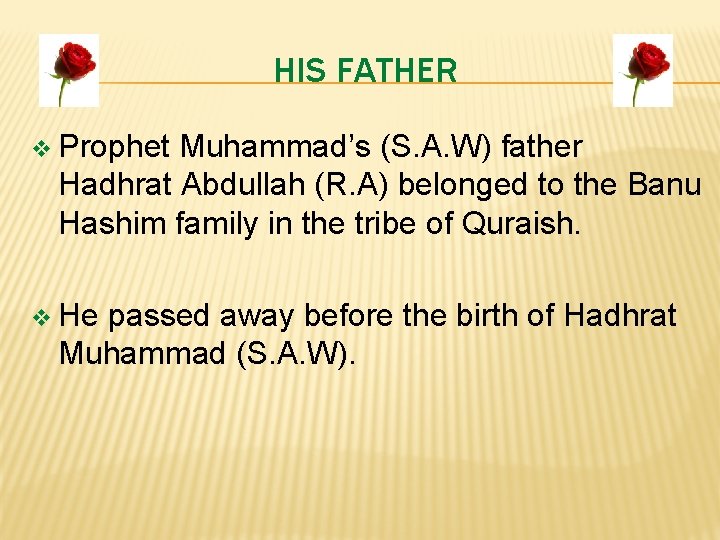 HIS FATHER v Prophet Muhammad’s (S. A. W) father Hadhrat Abdullah (R. A) belonged