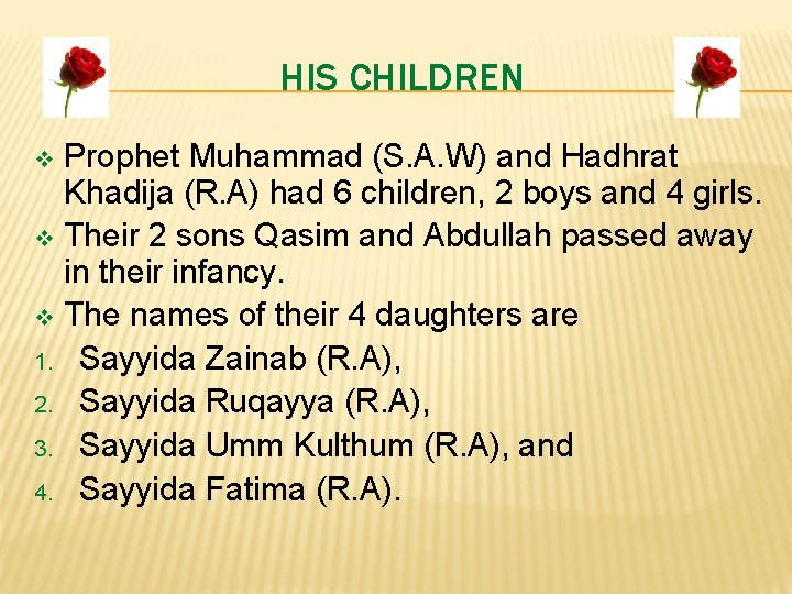HIS CHILDREN Prophet Muhammad (S. A. W) and Hadhrat Khadija (R. A) had 6