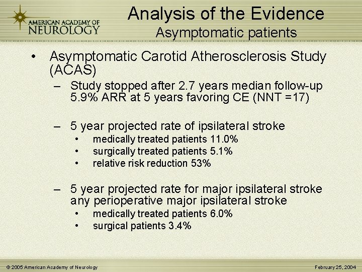 Analysis of the Evidence Asymptomatic patients • Asymptomatic Carotid Atherosclerosis Study (ACAS) – Study