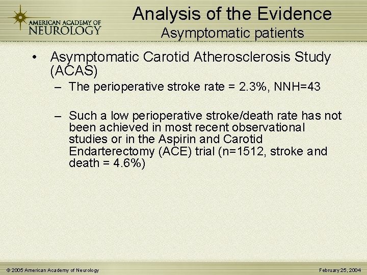 Analysis of the Evidence Asymptomatic patients • Asymptomatic Carotid Atherosclerosis Study (ACAS) – The