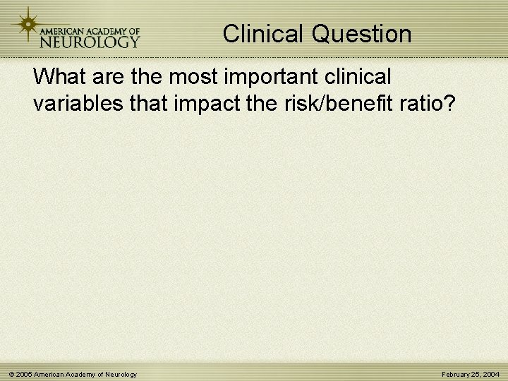 Clinical Question What are the most important clinical variables that impact the risk/benefit ratio?