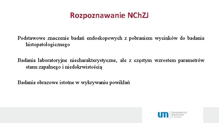 Rozpoznawanie NCh. ZJ Podstawowe znaczenie badań endoskopowych z pobraniem wycinków do badania histopatologicznego Badania