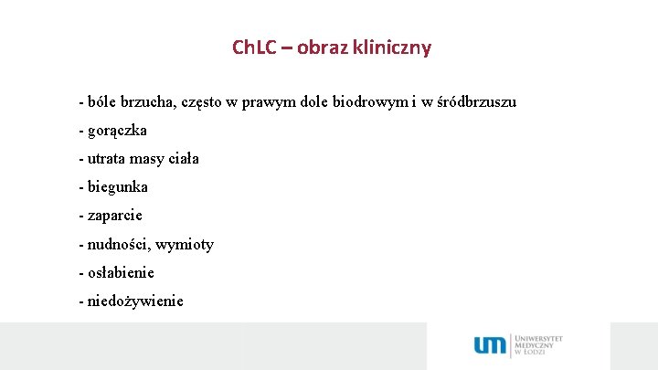 Ch. LC – obraz kliniczny - bóle brzucha, często w prawym dole biodrowym i