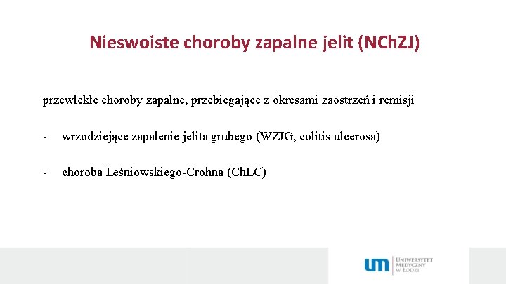 Nieswoiste choroby zapalne jelit (NCh. ZJ) przewlekłe choroby zapalne, przebiegające z okresami zaostrzeń i