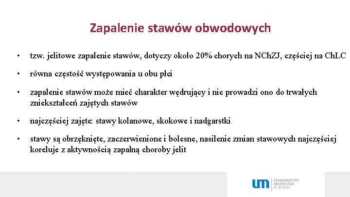 Zapalenie stawów obwodowych • tzw. jelitowe zapalenie stawów, dotyczy około 20% chorych na NCh.