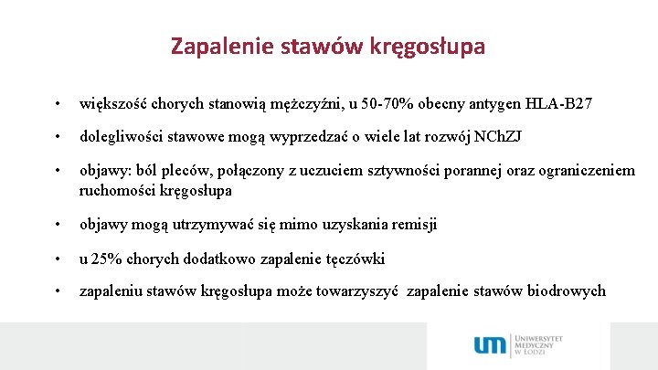 Zapalenie stawów kręgosłupa • większość chorych stanowią mężczyźni, u 50 -70% obecny antygen HLA-B