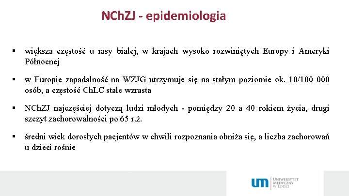 NCh. ZJ - epidemiologia § większa częstość u rasy białej, w krajach wysoko rozwiniętych