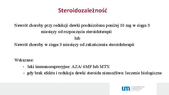Steroidozależność Nawrót choroby przy redukcji dawki prednizolonu poniżej 10 mg w ciągu 3 miesięcy