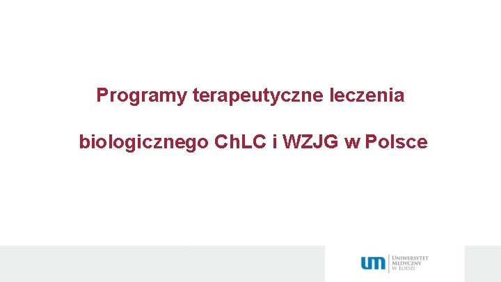 Programy terapeutyczne leczenia biologicznego Ch. LC i WZJG w Polsce 