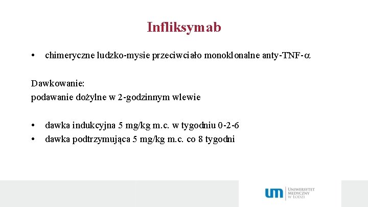 Infliksymab • chimeryczne ludzko-mysie przeciwciało monoklonalne anty-TNF- Dawkowanie: podawanie dożylne w 2 -godzinnym wlewie
