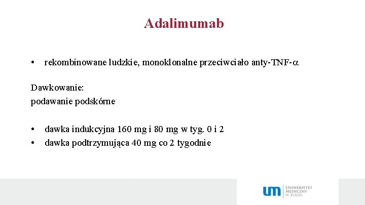 Adalimumab • rekombinowane ludzkie, monoklonalne przeciwciało anty-TNF- Dawkowanie: podawanie podskórne • • dawka indukcyjna