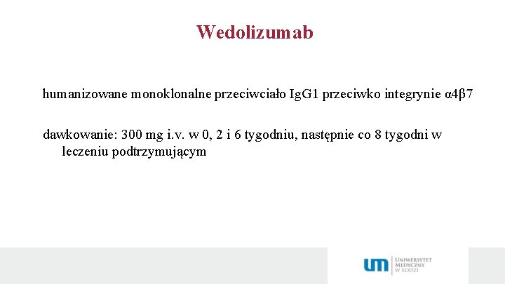 Wedolizumab humanizowane monoklonalne przeciwciało Ig. G 1 przeciwko integrynie α 4β 7 dawkowanie: 300