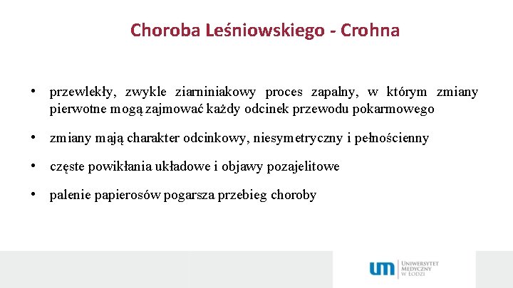 Choroba Leśniowskiego - Crohna • przewlekły, zwykle ziarniniakowy proces zapalny, w którym zmiany pierwotne