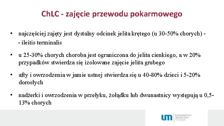 Ch. LC - zajęcie przewodu pokarmowego • najczęściej zajęty jest dystalny odcinek jelita krętego