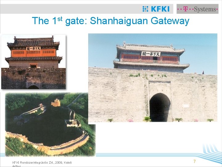 The 1 st gate: Shanhaiguan Gateway KFKI Rendszerintegrációs Zrt. , 2009, Keleti 7 