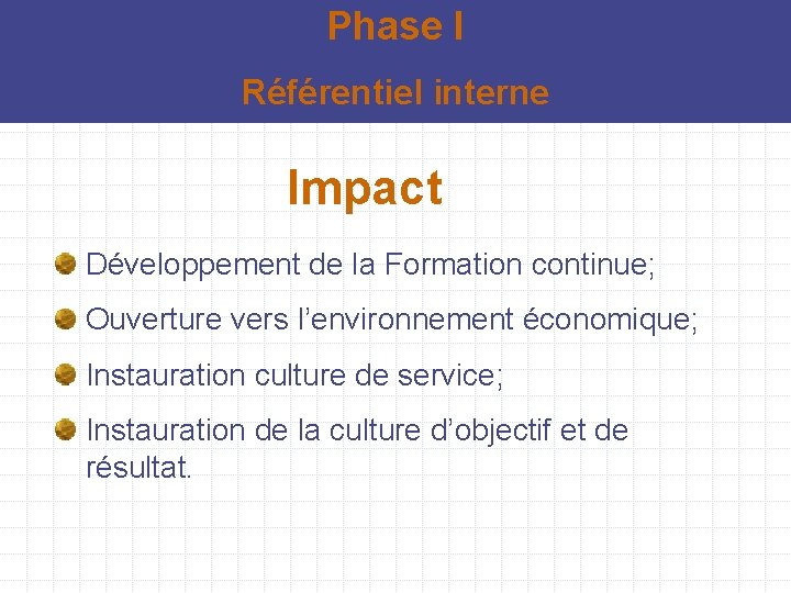 Phase I Référentiel interne Impact Développement de la Formation continue; Ouverture vers l’environnement économique;