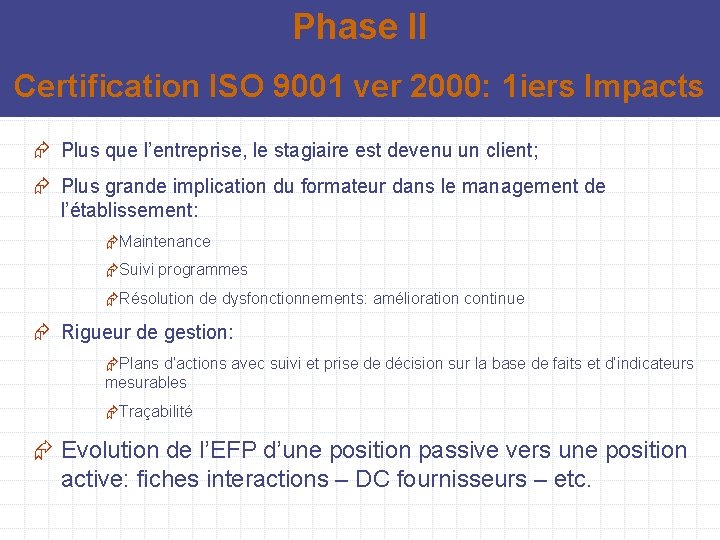 Phase II Certification ISO 9001 ver 2000: 1 iers Impacts Æ Plus que l’entreprise,