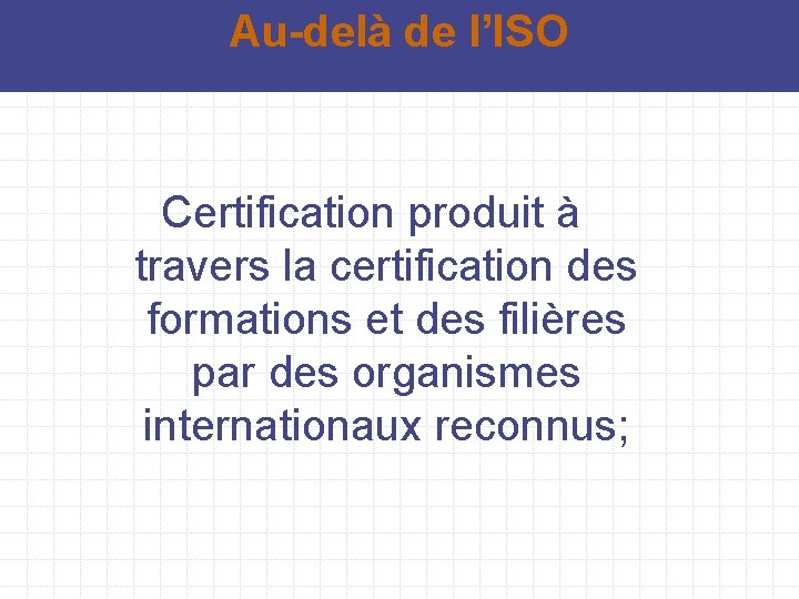 Au-delà de l’ISO Certification produit à travers la certification des formations et des filières