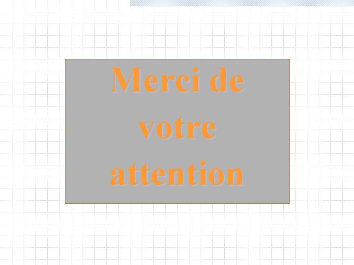 Merci de votre attention 