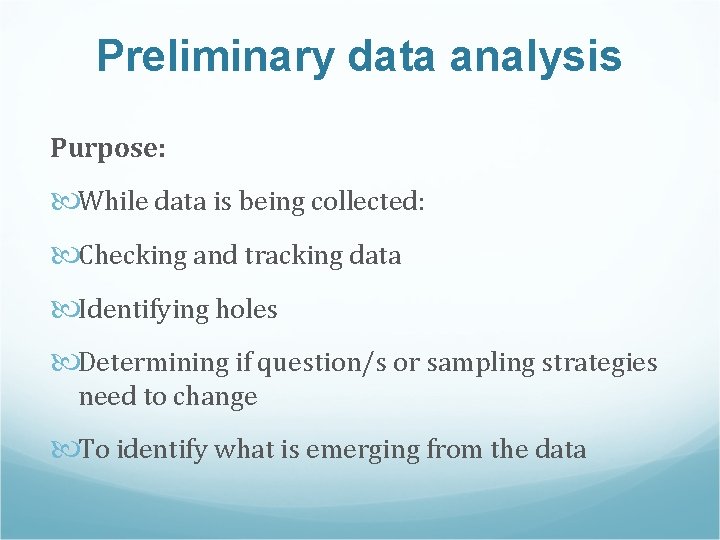 Preliminary data analysis Purpose: While data is being collected: Checking and tracking data Identifying