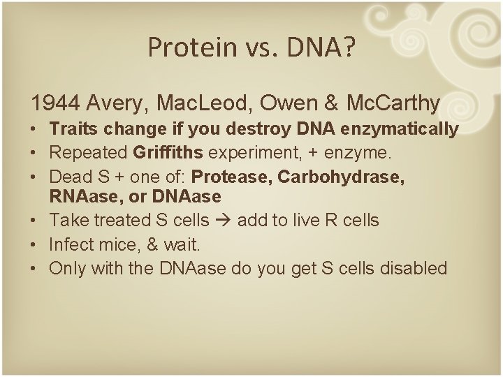 Protein vs. DNA? 1944 Avery, Mac. Leod, Owen & Mc. Carthy • Traits change