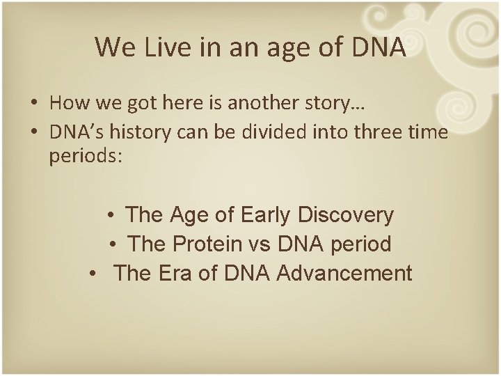 We Live in an age of DNA • How we got here is another