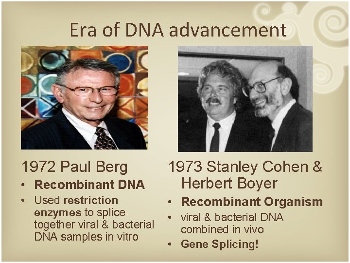 Era of DNA advancement 1972 Paul Berg • Recombinant DNA • Used restriction enzymes