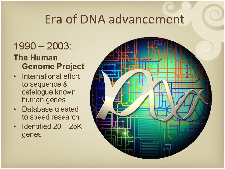 Era of DNA advancement 1990 – 2003: The Human Genome Project • International effort