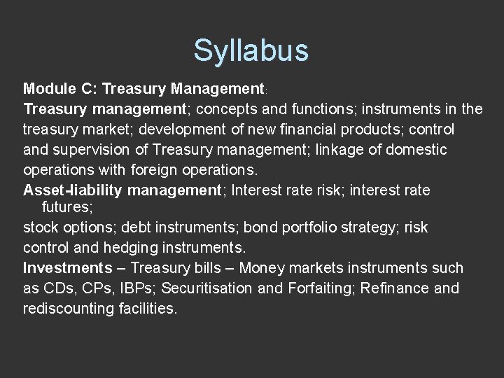 Syllabus Module C: Treasury Management: Treasury management; concepts and functions; instruments in the treasury