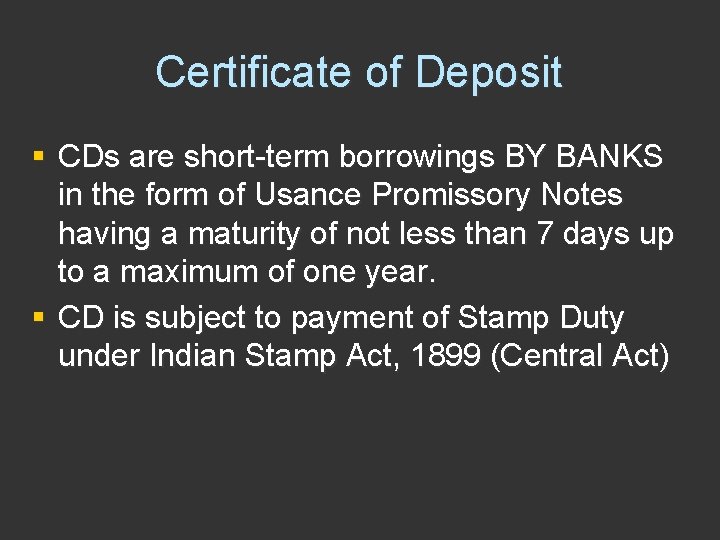 Certificate of Deposit § CDs are short-term borrowings BY BANKS in the form of