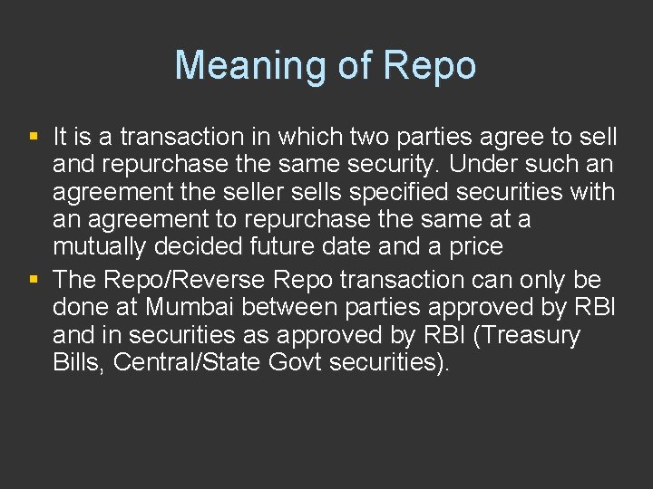 Meaning of Repo § It is a transaction in which two parties agree to