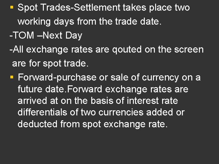 § Spot Trades-Settlement takes place two working days from the trade date. -TOM –Next