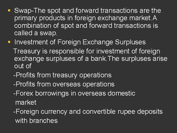 § Swap-The spot and forward transactions are the primary products in foreign exchange market.