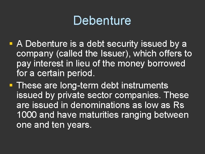 Debenture § A Debenture is a debt security issued by a company (called the