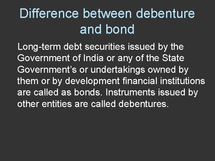Difference between debenture and bond Long-term debt securities issued by the Government of India