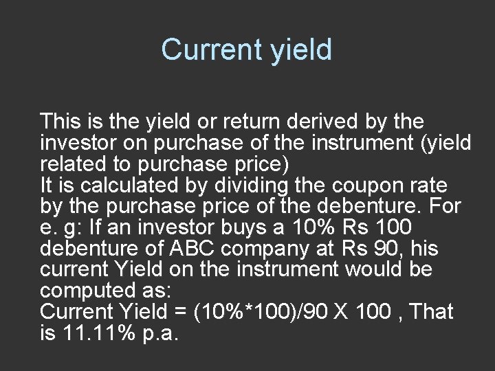 Current yield This is the yield or return derived by the investor on purchase