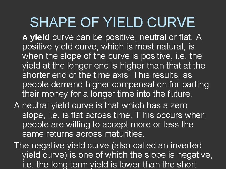 SHAPE OF YIELD CURVE A yield curve can be positive, neutral or flat. A