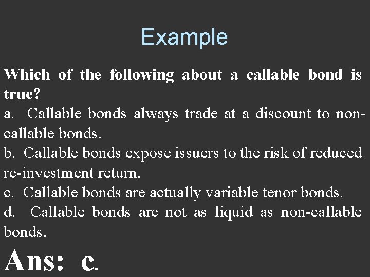 Example Which of the following about a callable bond is true? a. Callable bonds