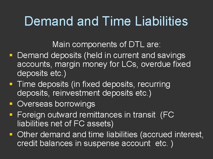 Demand Time Liabilities § § § Main components of DTL are: Demand deposits (held