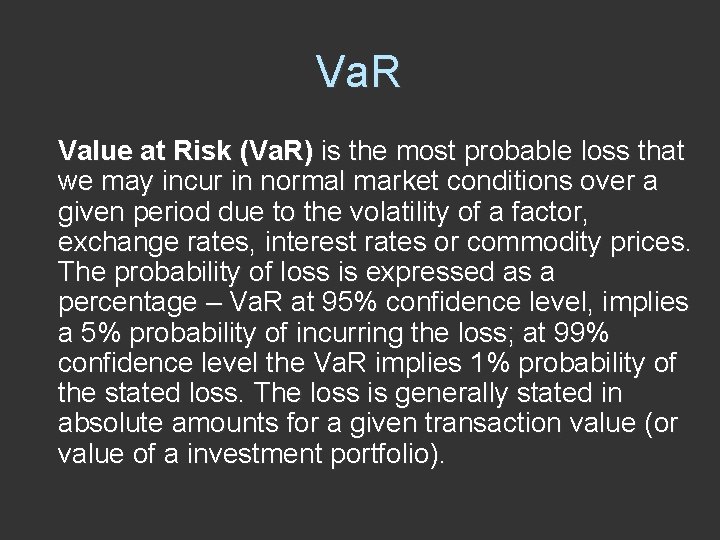 Va. R Value at Risk (Va. R) is the most probable loss that we