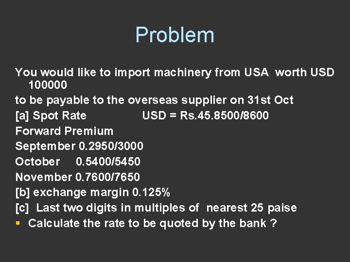 Problem You would like to import machinery from USA worth USD 100000 to be