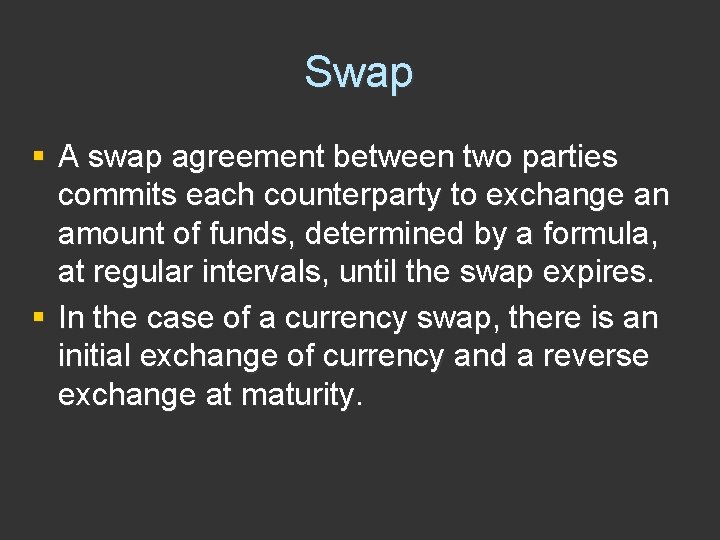 Swap § A swap agreement between two parties commits each counterparty to exchange an