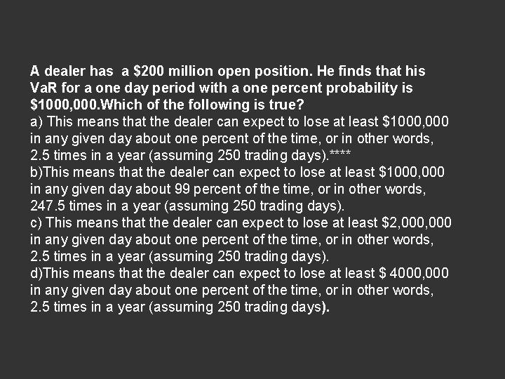 A dealer has a $200 million open position. He finds that his Va. R