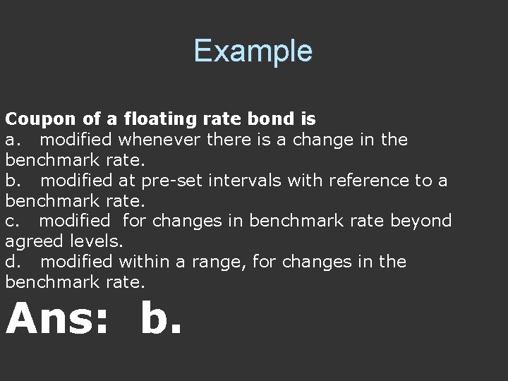 Example Coupon of a floating rate bond is a. modified whenever there is a