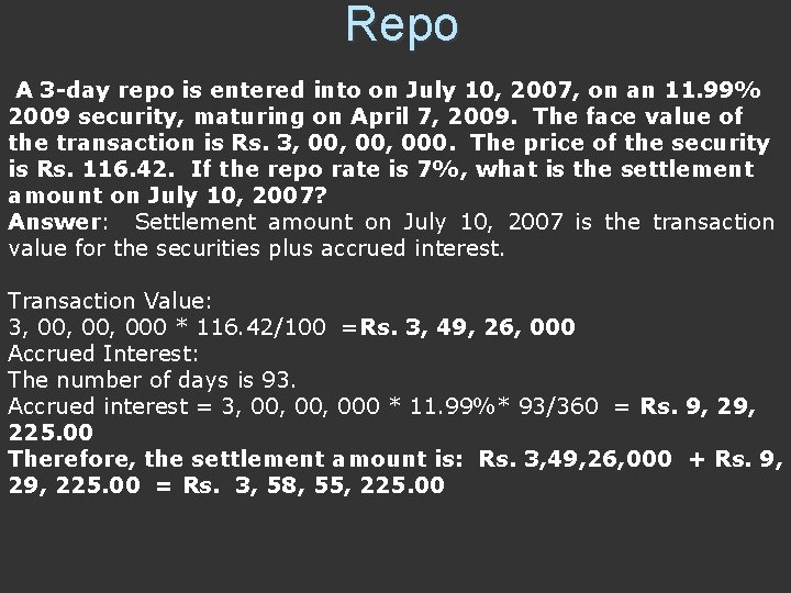 Repo A 3 -day repo is entered into on July 10, 2007, on an