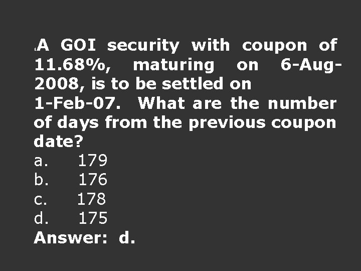 A GOI security with coupon of 11. 68%, maturing on 6 -Aug 2008, is