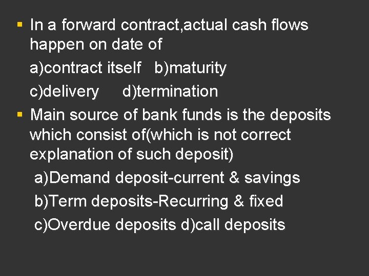 § In a forward contract, actual cash flows happen on date of a)contract itself