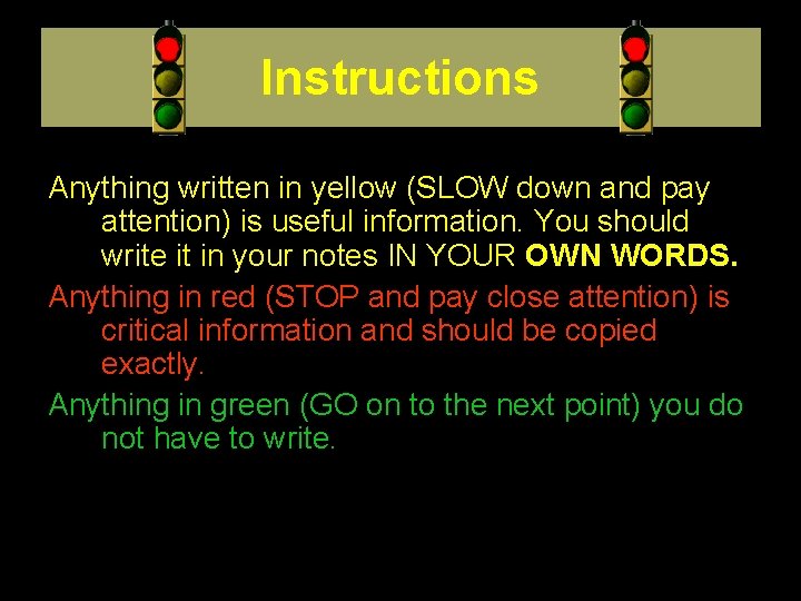 Instructions Anything written in yellow (SLOW down and pay attention) is useful information. You