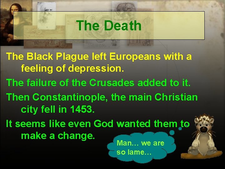The Death The Black Plague left Europeans with a feeling of depression. The failure