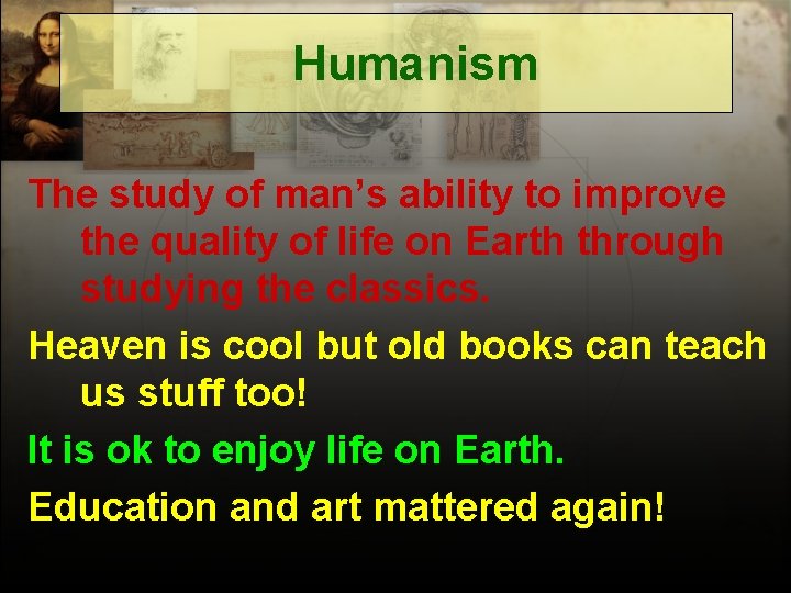 Humanism The study of man’s ability to improve the quality of life on Earth